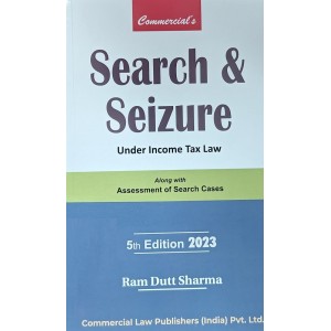 Commercial's Search & Seizure under Income Tax Law by Ram Dutt Sharma [Edn. 2023]